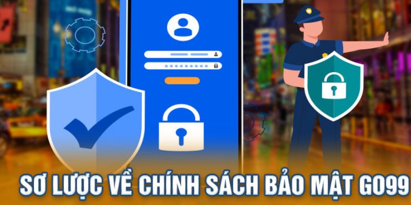 Sơ lược các thông tin cơ bản về chính sách bảo mật tại nhà cái Go99