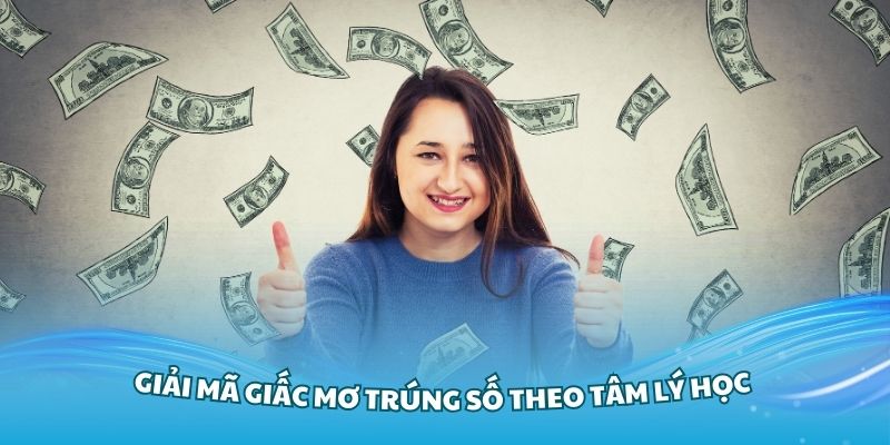 Giải mã giấc mơ trúng số theo tâm lý học