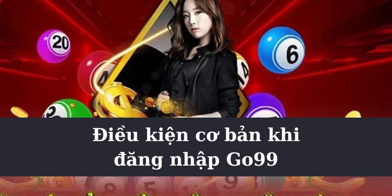 Một số quy định cơ bản khi đăng nhập Go99