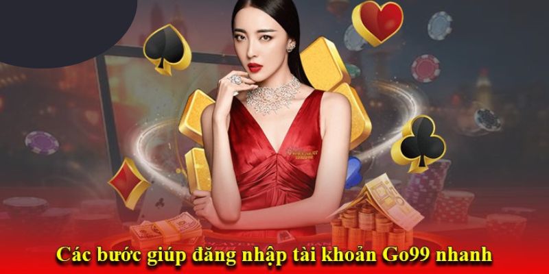 Những bước đăng nhập Go99 siêu nhanh