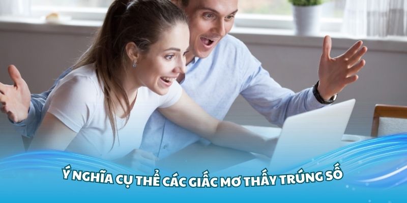 Ý nghĩa cụ thể các giấc mơ thấy trúng số